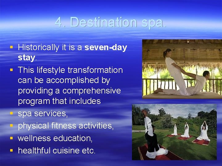 4. Destination spa. § Historically it is a seven-day stay. § This lifestyle transformation