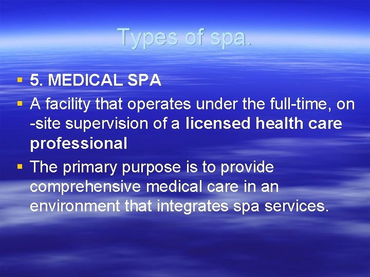 Types of spa. § 5. MEDICAL SPA § A facility that operates under the