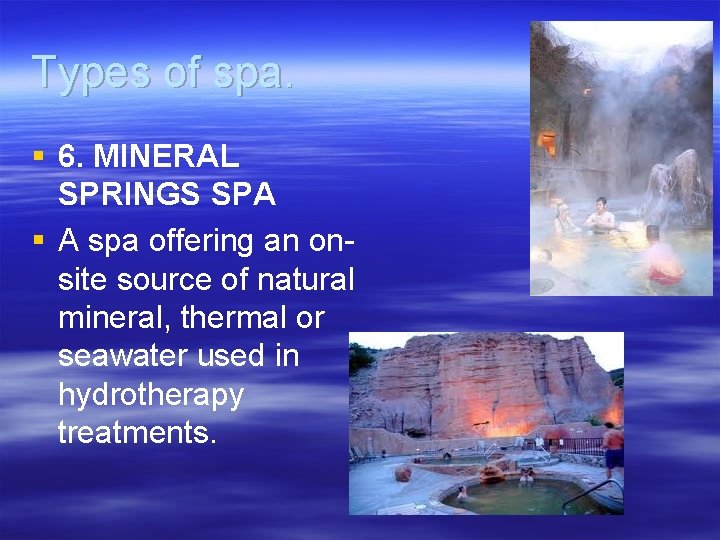 Types of spa. § 6. MINERAL SPRINGS SPA § A spa offering an onsite