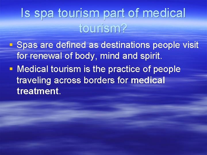 Is spa tourism part of medical tourism? § Spas are defined as destinations people