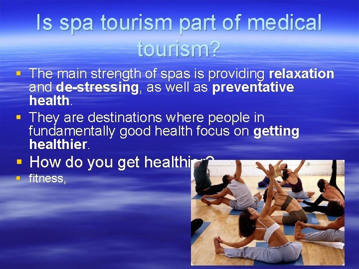Is spa tourism part of medical tourism? § The main strength of spas is
