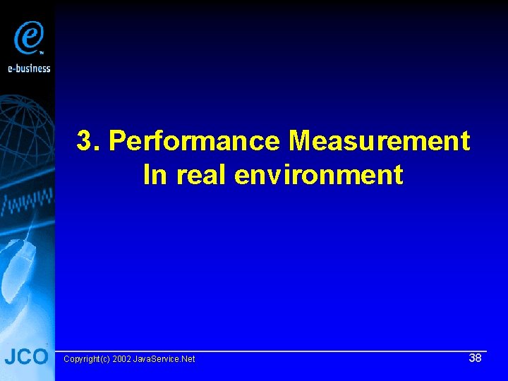 3. Performance Measurement In real environment Copyright(c) 2002 Java. Service. Net 38 