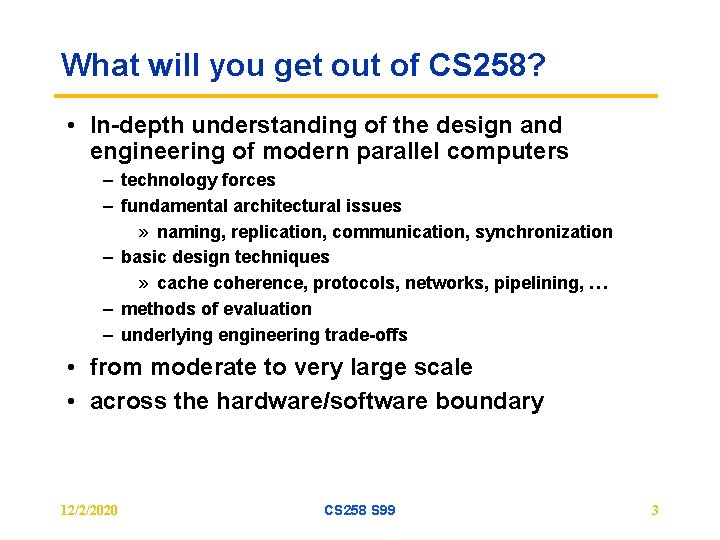 What will you get out of CS 258? • In-depth understanding of the design