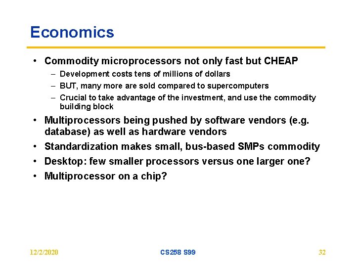 Economics • Commodity microprocessors not only fast but CHEAP – Development costs tens of