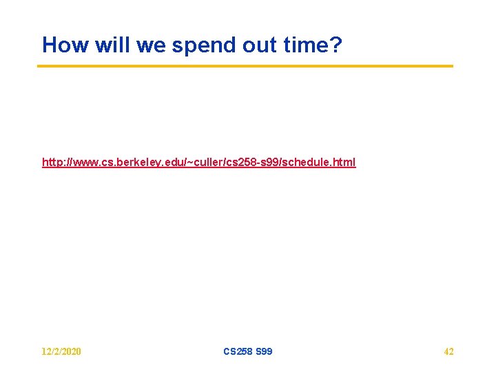 How will we spend out time? http: //www. cs. berkeley. edu/~culler/cs 258 -s 99/schedule.