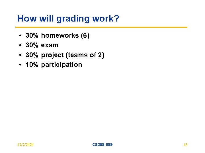 How will grading work? • • 30% homeworks (6) 30% exam 30% project (teams