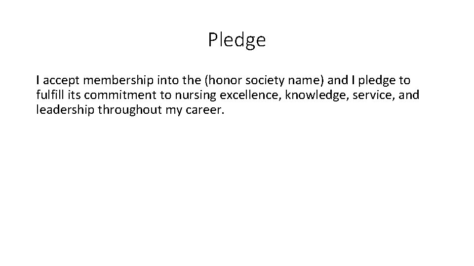 Pledge I accept membership into the (honor society name) and I pledge to fulfill