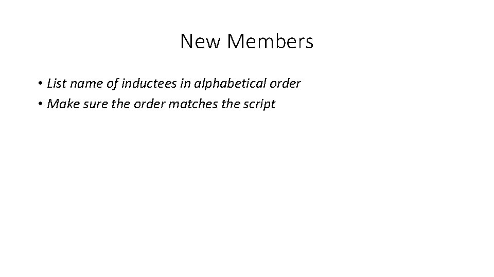 New Members • List name of inductees in alphabetical order • Make sure the