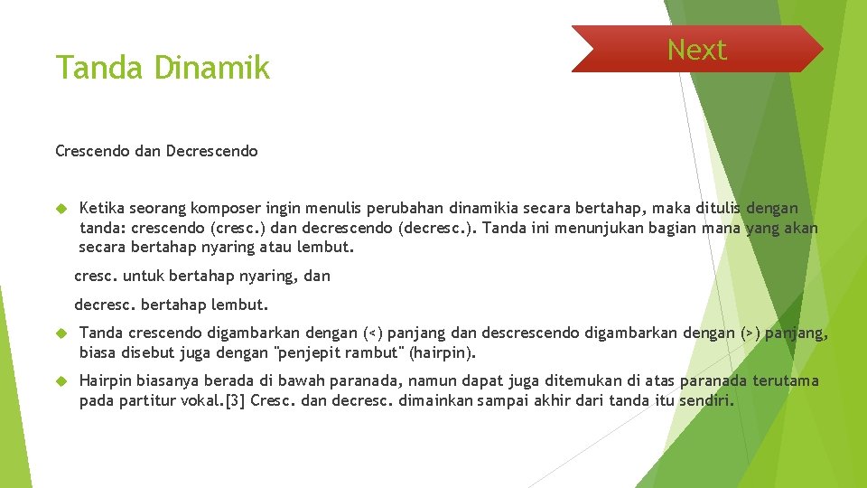 Tanda Dinamik Next Crescendo dan Decrescendo Ketika seorang komposer ingin menulis perubahan dinamikia secara