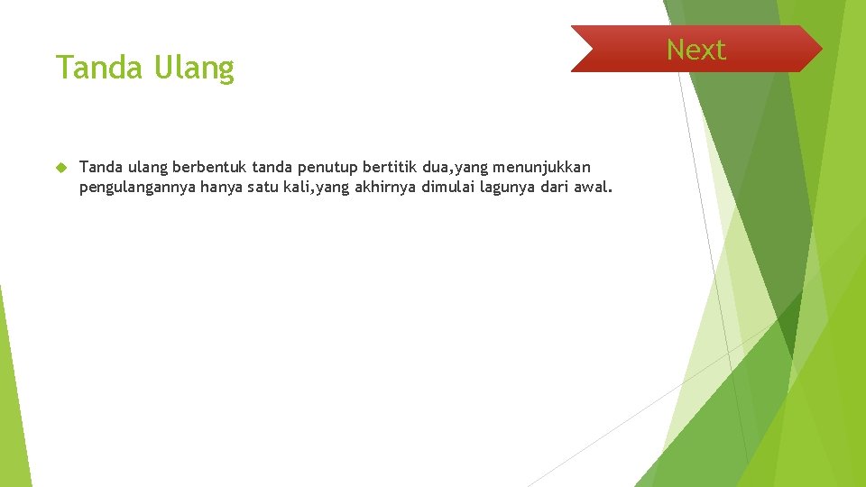 Tanda Ulang Tanda ulang berbentuk tanda penutup bertitik dua, yang menunjukkan pengulangannya hanya satu