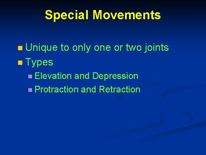 Special Movements Unique to only one or two joints n Types n n Elevation