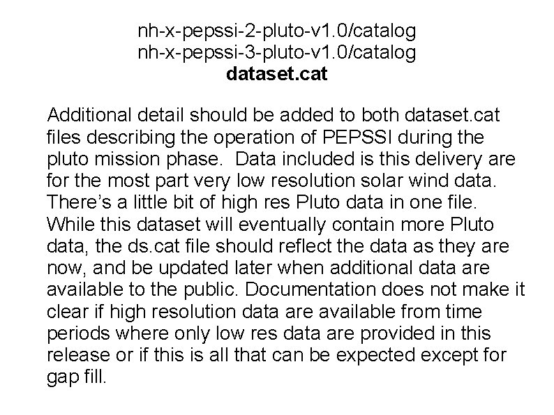 nh-x-pepssi-2 -pluto-v 1. 0/catalog nh-x-pepssi-3 -pluto-v 1. 0/catalog dataset. cat Additional detail should be