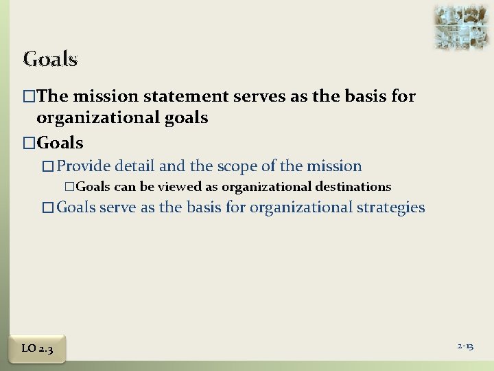 Goals �The mission statement serves as the basis for organizational goals �Goals � Provide