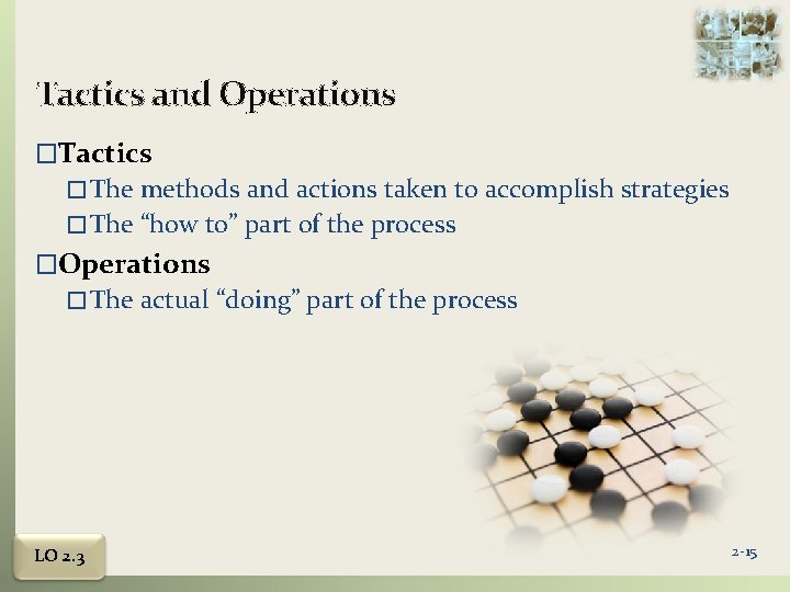 Tactics and Operations �Tactics � The methods and actions taken to accomplish strategies �