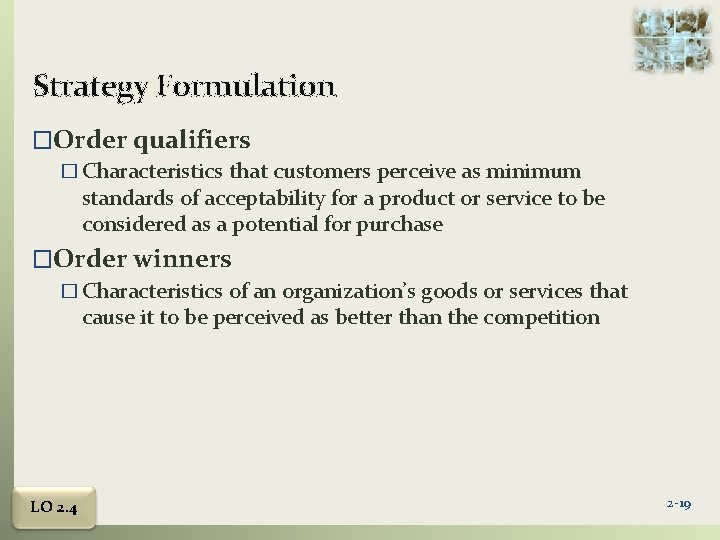 Strategy Formulation �Order qualifiers � Characteristics that customers perceive as minimum standards of acceptability