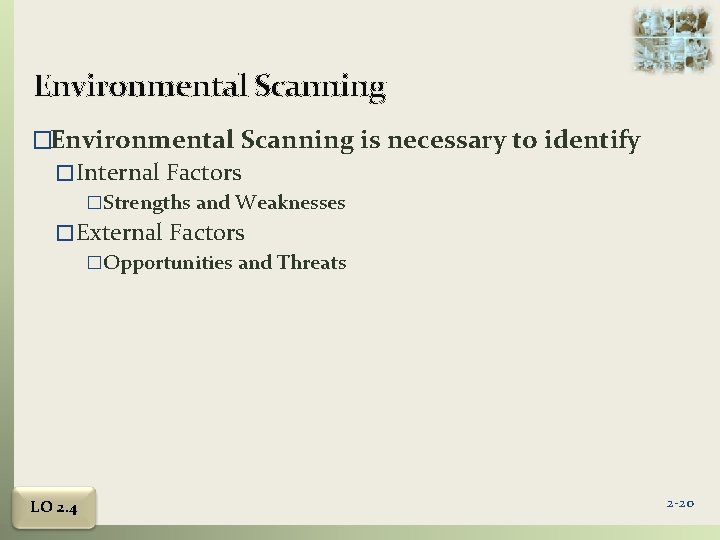 Environmental Scanning �Environmental Scanning is necessary to identify �Internal Factors �Strengths and Weaknesses �External