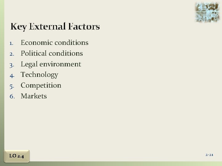 Key External Factors 1. 2. 3. 4. 5. 6. Economic conditions Political conditions Legal