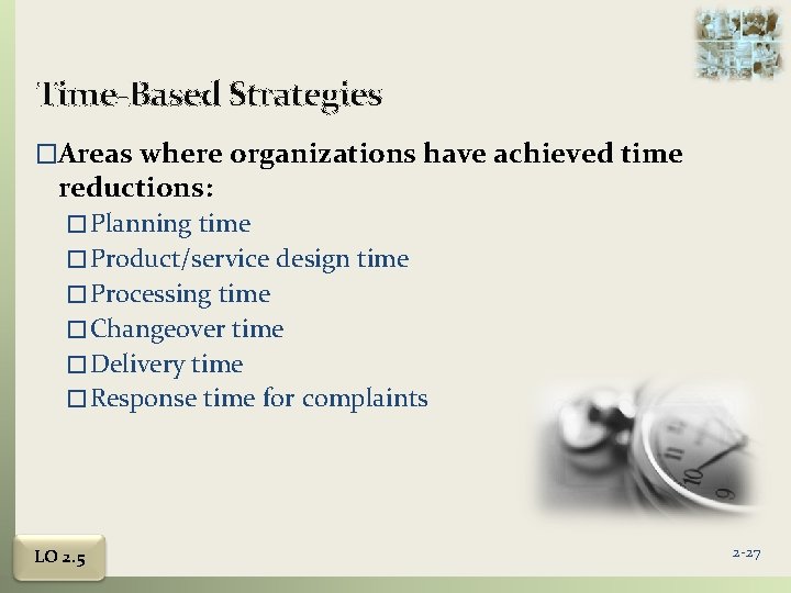 Time-Based Strategies �Areas where organizations have achieved time reductions: � Planning time � Product/service