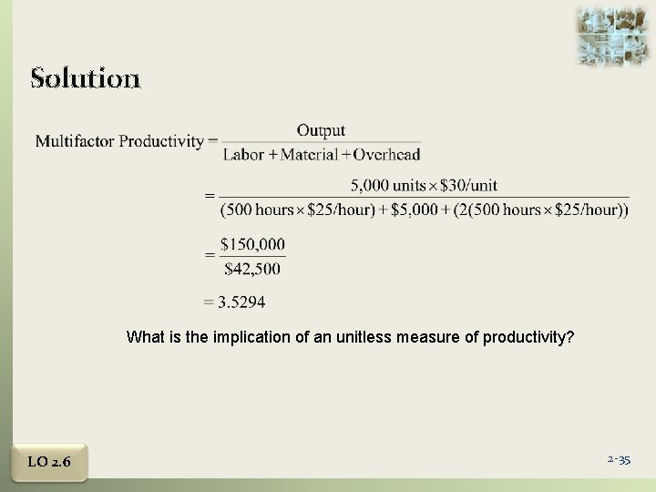Solution What is the implication of an unitless measure of productivity? LO 2. 6