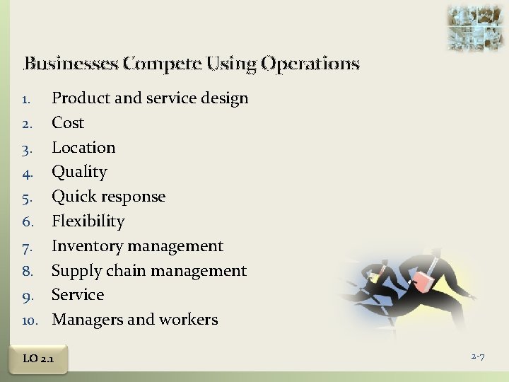 Businesses Compete Using Operations Product and service design 2. Cost 3. Location 4. Quality