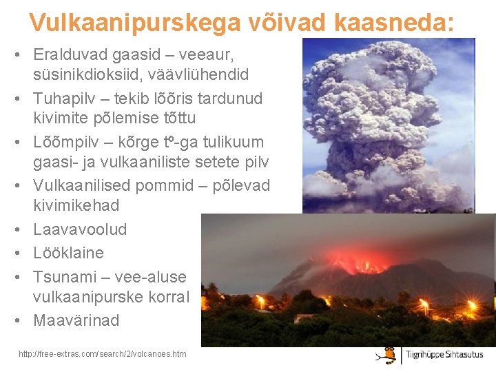 Vulkaanipurskega võivad kaasneda: • Eralduvad gaasid – veeaur, süsinikdioksiid, väävliühendid • Tuhapilv – tekib