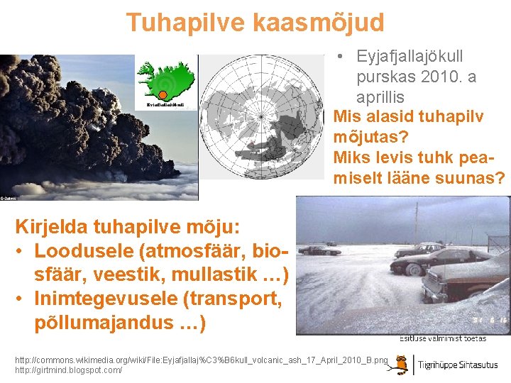 Tuhapilve kaasmõjud • Eyjafjallajökull purskas 2010. a aprillis Mis alasid tuhapilv mõjutas? Miks levis