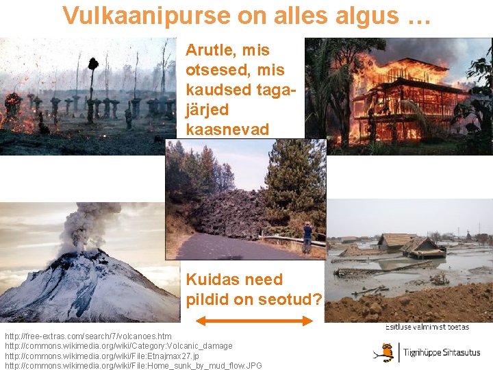 Vulkaanipurse on alles algus … Arutle, mis otsesed, mis kaudsed tagajärjed kaasnevad Kuidas need
