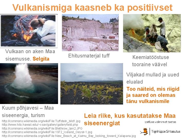 Vulkanismiga kaasneb ka positiivset Vulkaan on aken Maa sisemusse. Selgita Ehitusmaterjal tuff Keemiatööstuse tooraine