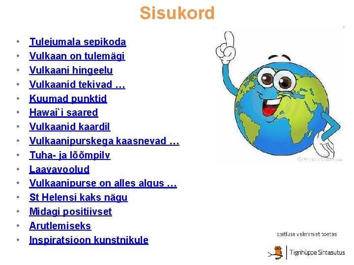 Sisukord • • • • Tulejumala sepikoda Vulkaan on tulemägi Vulkaani hingeelu Vulkaanid tekivad
