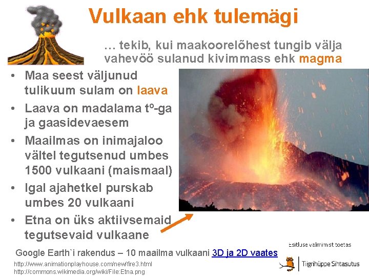 Vulkaan ehk tulemägi • • • … tekib, kui maakoorelõhest tungib välja vahevöö sulanud