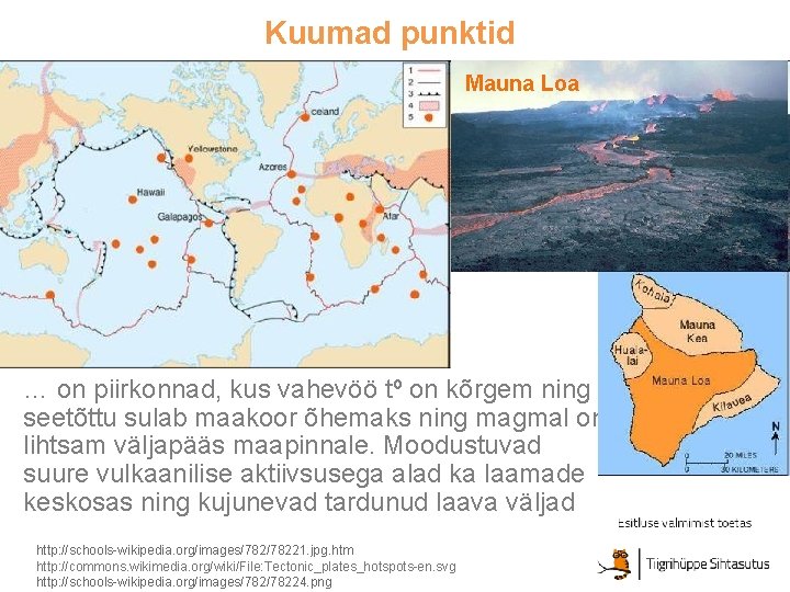 Kuumad punktid Mauna Loa … on piirkonnad, kus vahevöö tº on kõrgem ning seetõttu