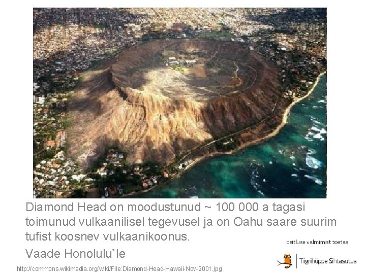 Diamond Head on moodustunud ~ 100 000 a tagasi toimunud vulkaanilisel tegevusel ja on