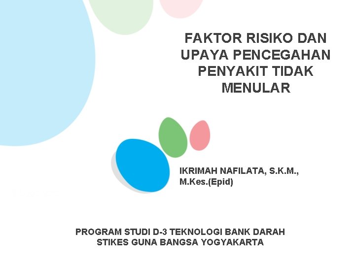 FAKTOR RISIKO DAN UPAYA PENCEGAHAN PENYAKIT TIDAK MENULAR IKRIMAH NAFILATA, S. K. M. ,