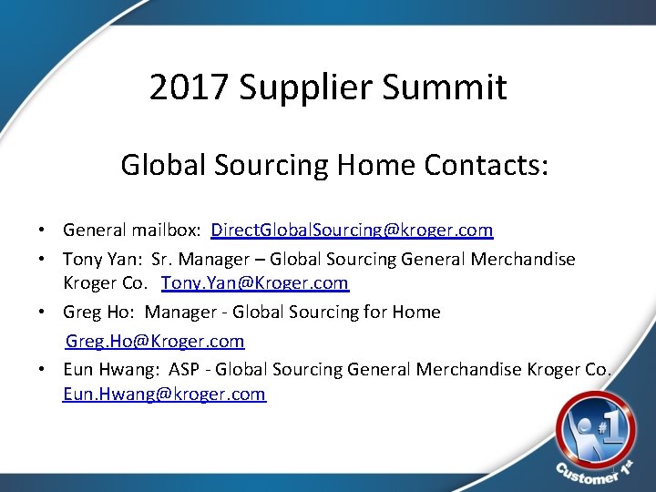 2017 Supplier Summit Global Sourcing Home Contacts: • General mailbox: Direct. Global. Sourcing@kroger. com