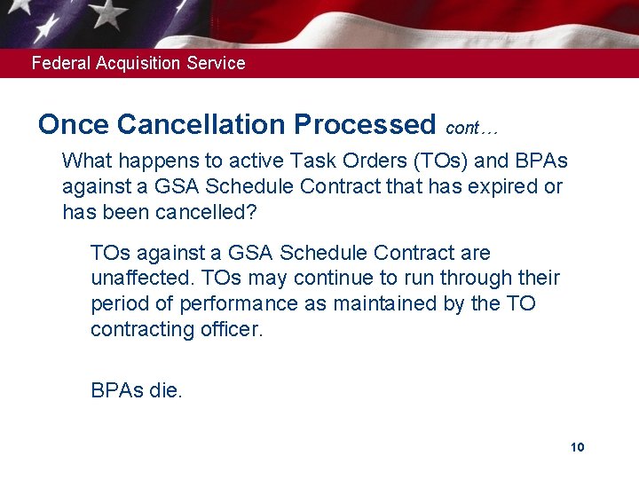 Federal Acquisition Service Once Cancellation Processed cont… What happens to active Task Orders (TOs) Federal Acquisition Service Once Cancellation Processed cont… What happens to active Task Orders (TOs)