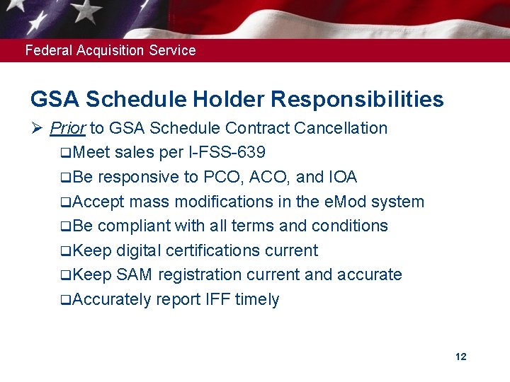 Federal Acquisition Service GSA Schedule Holder Responsibilities Ø Prior to GSA Schedule Contract Cancellation Federal Acquisition Service GSA Schedule Holder Responsibilities Ø Prior to GSA Schedule Contract Cancellation