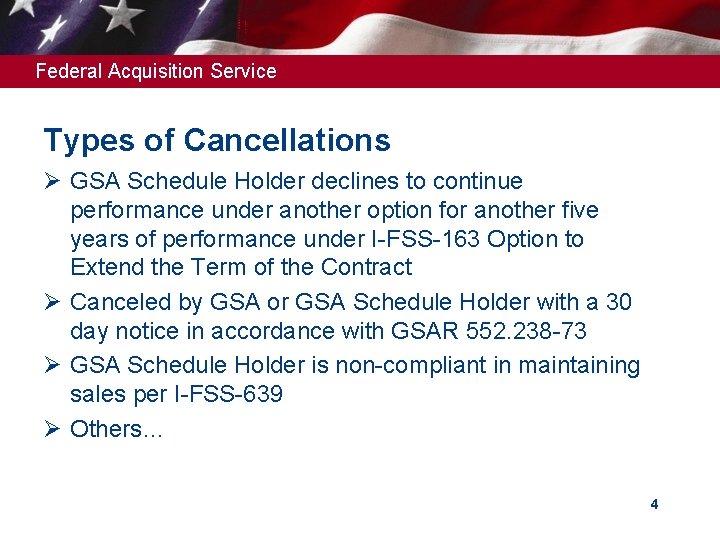 Federal Acquisition Service Types of Cancellations Ø GSA Schedule Holder declines to continue performance Federal Acquisition Service Types of Cancellations Ø GSA Schedule Holder declines to continue performance