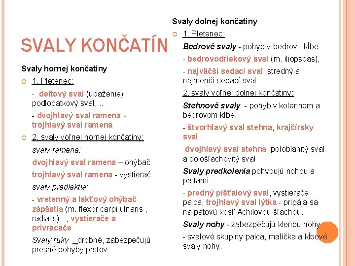 Svaly dolnej končatiny SVALY KONČATÍN Svaly hornej končatiny 1. Pletenec: - deltový sval (upaženie),