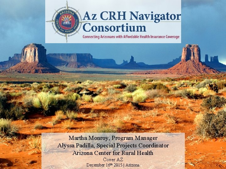Martha Monroy, Program Manager Alyssa Padilla, Special Projects Coordinator Arizona Center for Rural Health