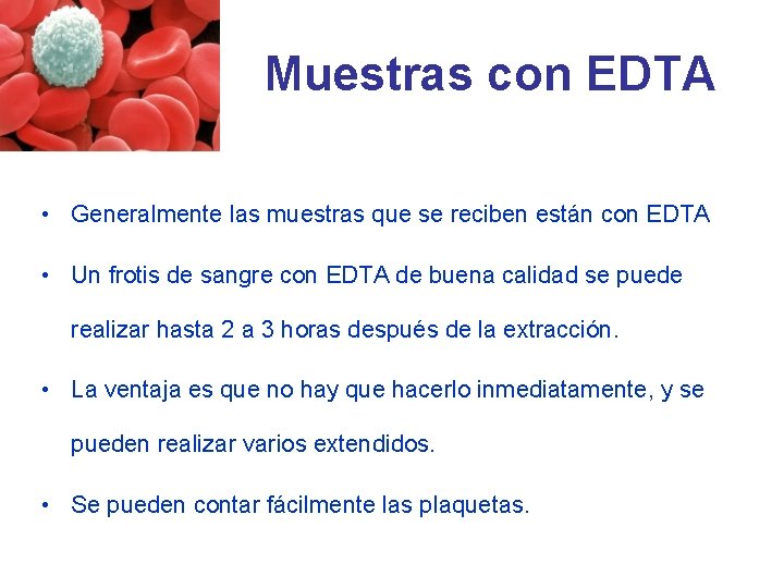 Muestras con EDTA • Generalmente las muestras que se reciben están con EDTA • Muestras con EDTA • Generalmente las muestras que se reciben están con EDTA •