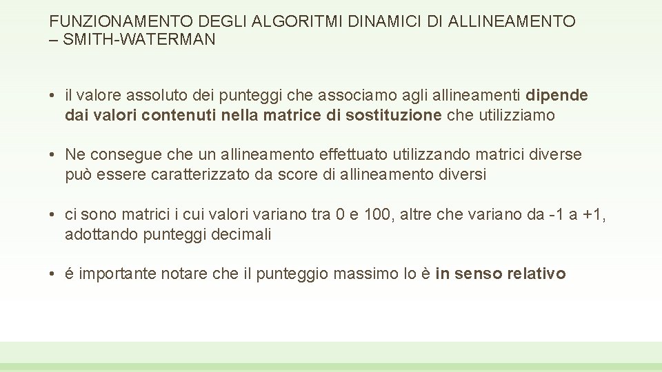 FUNZIONAMENTO DEGLI ALGORITMI DINAMICI DI ALLINEAMENTO – SMITH-WATERMAN • il valore assoluto dei punteggi