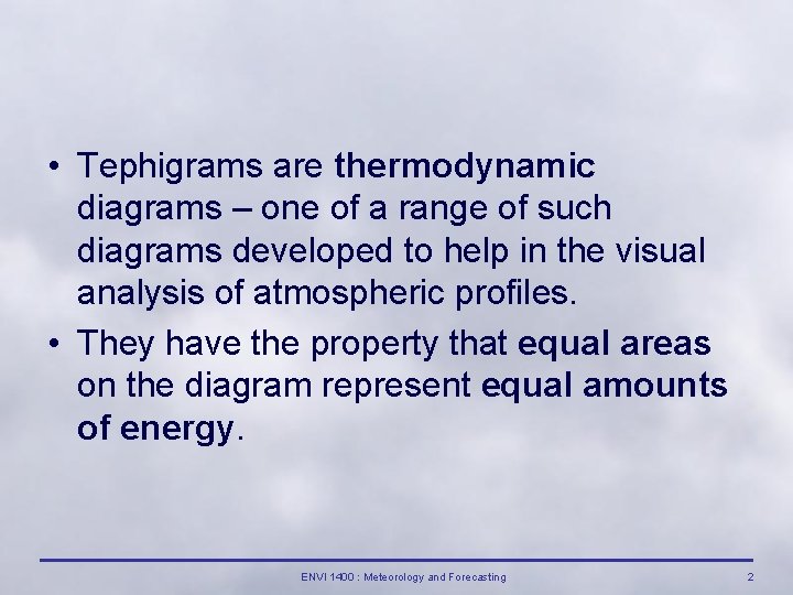  • Tephigrams are thermodynamic diagrams – one of a range of such diagrams