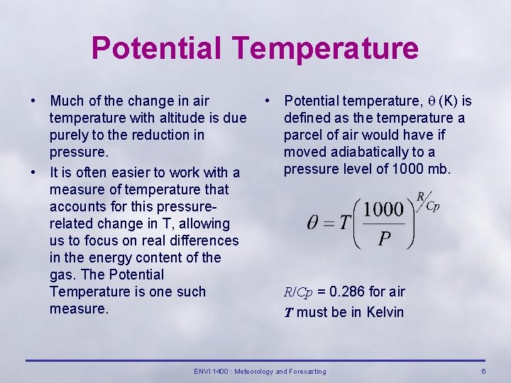 Potential Temperature • Much of the change in air temperature with altitude is due