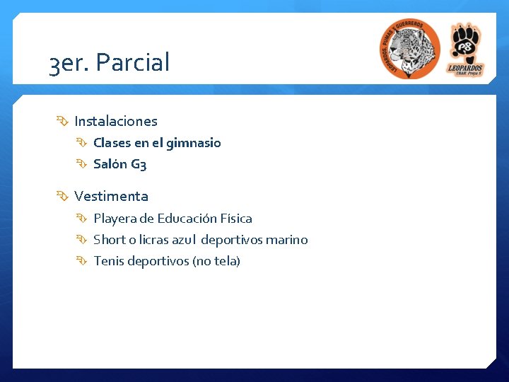 3 er. Parcial Instalaciones Clases en el gimnasio Salón G 3 Vestimenta Playera de