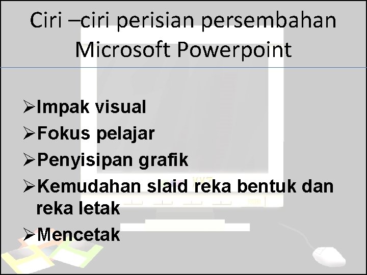 Ciri –ciri perisian persembahan Microsoft Powerpoint ØImpak visual ØFokus pelajar ØPenyisipan grafik ØKemudahan slaid