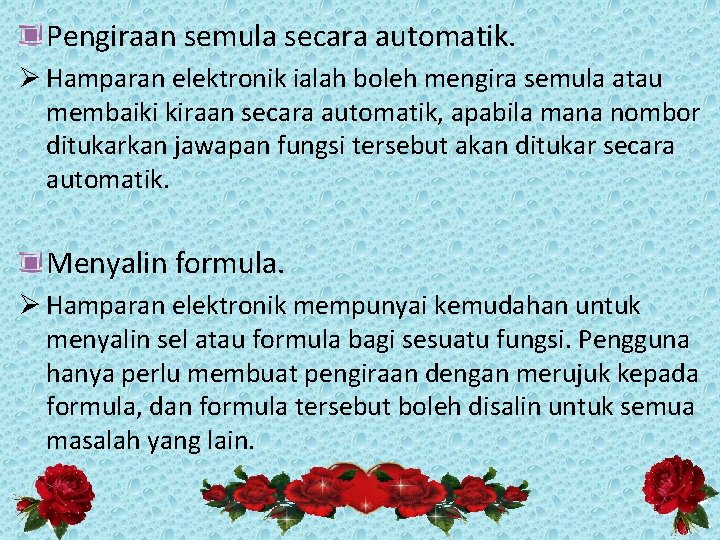 Pengiraan semula secara automatik. Ø Hamparan elektronik ialah boleh mengira semula atau membaiki kiraan