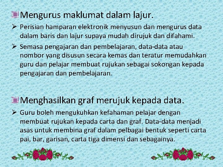 Mengurus maklumat dalam lajur. Ø Perisian hamparan elektronik menyusun dan mengurus data dalam baris