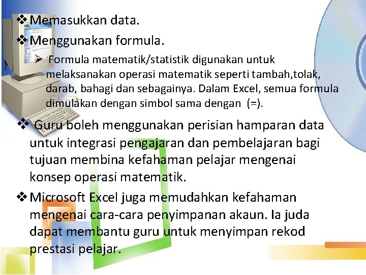 v Memasukkan data. v Menggunakan formula. Ø Formula matematik/statistik digunakan untuk melaksanakan operasi matematik