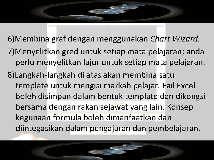 6)Membina graf dengan menggunakan Chart Wizard. 7)Menyelitkan gred untuk setiap mata pelajaran; anda perlu