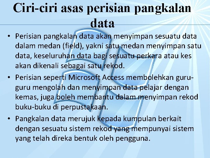 Ciri-ciri asas perisian pangkalan data • Perisian pangkalan data akan menyimpan sesuatu data dalam